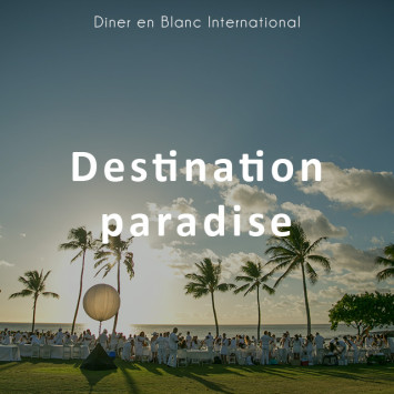 Le Dîner en Blanc – Destination Paradise!